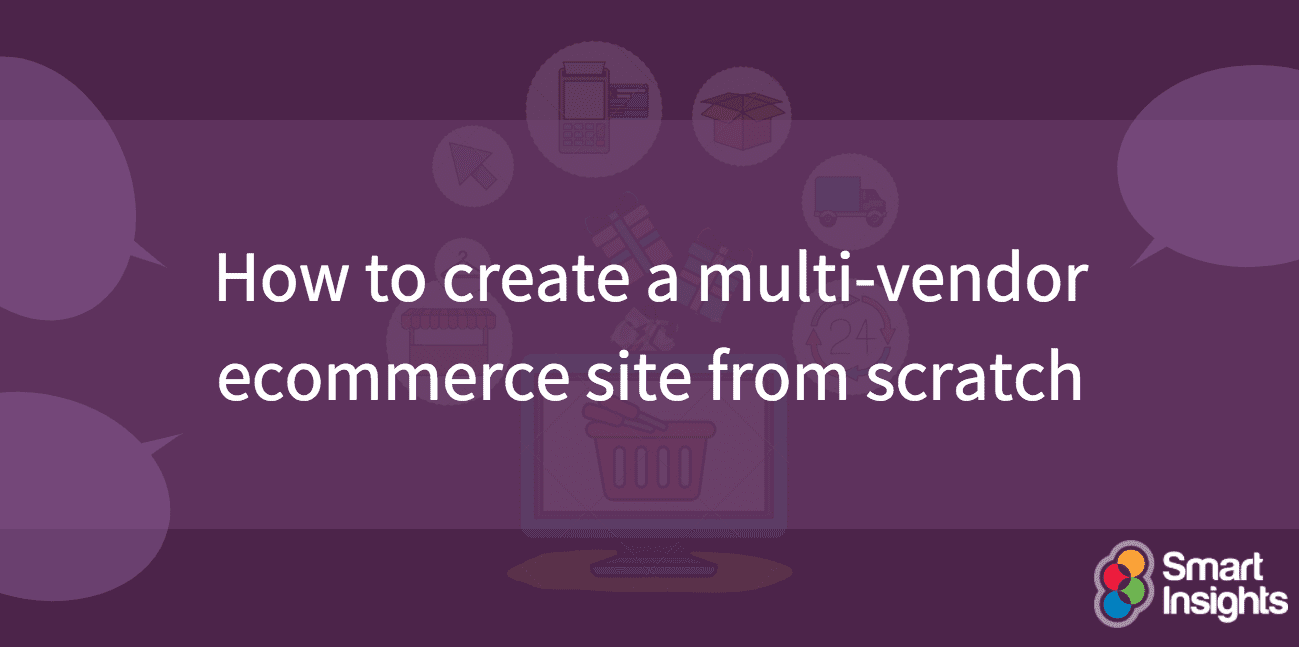 How To Create A Multi Vendor Ecommerce Website From Scratch Smart Insights 9442