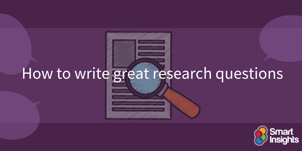 How to write great research questions | Smart Insights