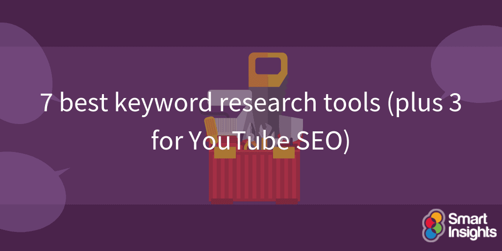 7 Of The Best Keyword Research Tools Plus 3 For Youtube Seo Smart Insights