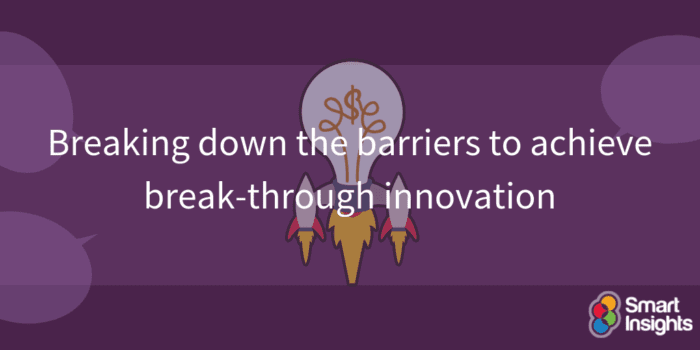 Breaking Down The Barriers To Achieve Break-through Innovation | Smart ...